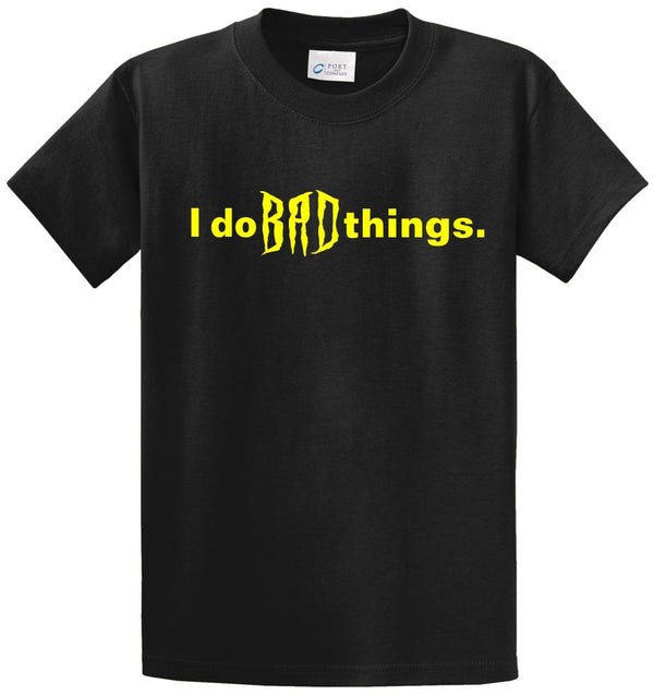 I Do Bad Things Printed Tee Shirt