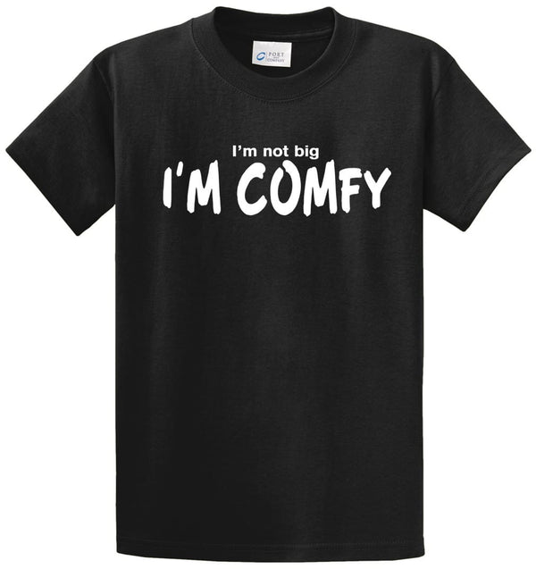 Not Big I'm Comfy Printed Tee Shirt