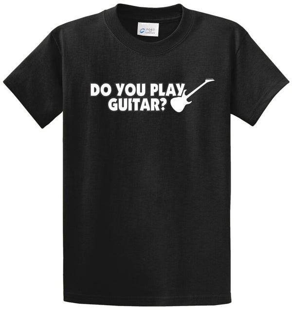 Do You Play Guitar? Printed Tee Shirt