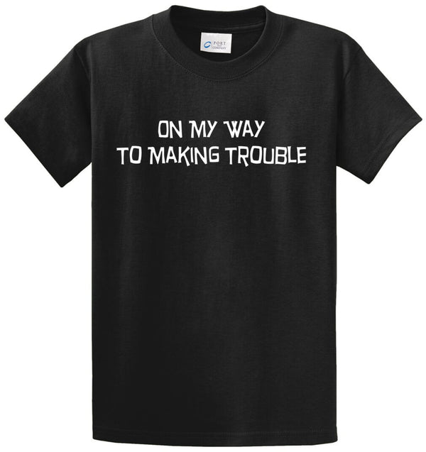 On My Way To Making Trouble Printed Tee Shirt