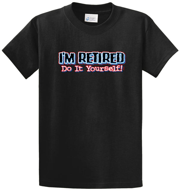 I'M Retired Do It Yourself Printed Tee Shirt