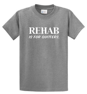 Rehab is for Quitters Printed Tee Shirt