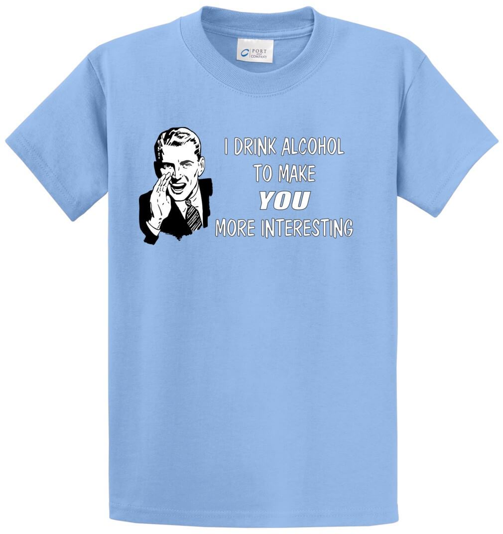 I Drink To Make You Interesting Printed Tee Shirt-1