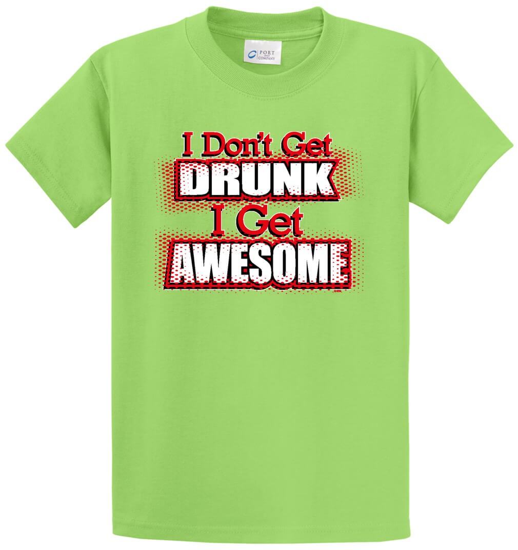 I Don'T Get Drunk I Get Awesome Printed Tee Shirt-1