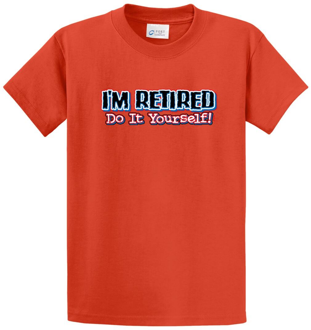 I'M Retired Do It Yourself Printed Tee Shirt-1