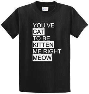 You've Cat To Be Kitten Me Printed Tee Shirt