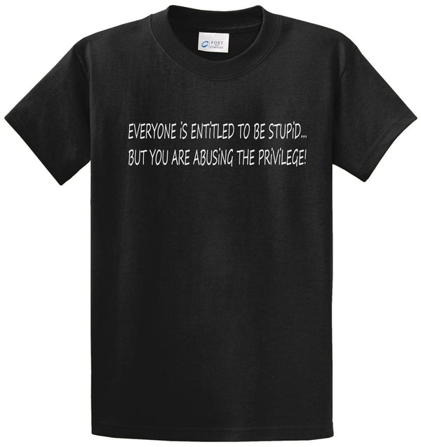 Entitled To Be Stupid Printed Tee Shirt