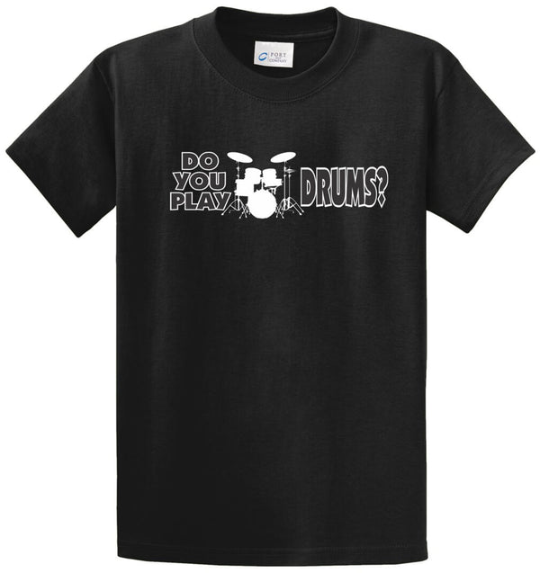 Do You Play Drums? Printed Tee Shirt