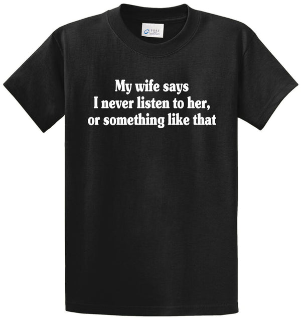 My Wife Says I Never Listen Printed Tee Shirt