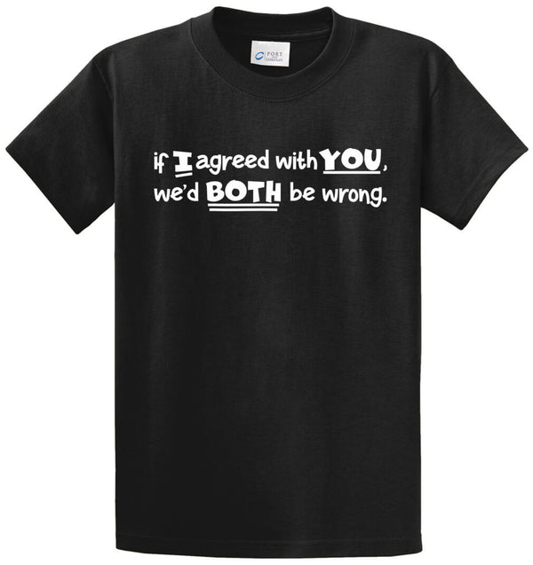 If I Agreed With You Printed Tee Shirt