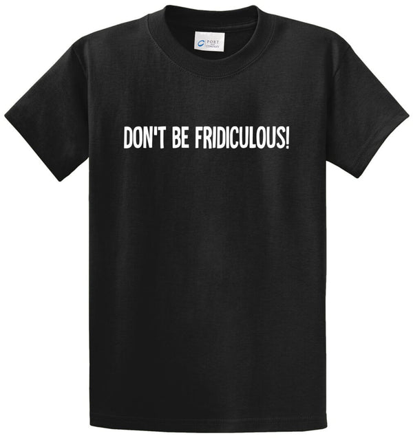 Don’t Be Fridiculous Printed Tee Shirt