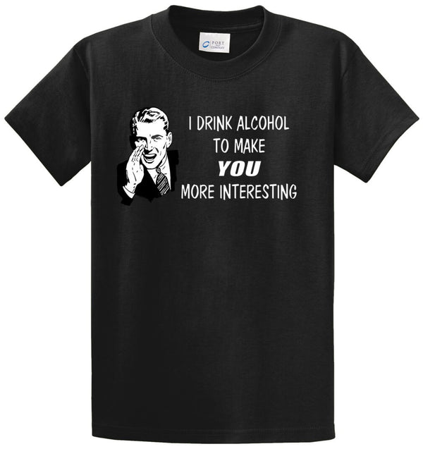 I Drink To Make You Interesting Printed Tee Shirt