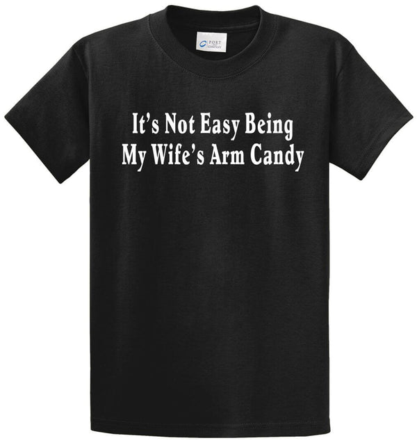 Not Easy Being Wifes Arm Candy Printed Tee Shirt