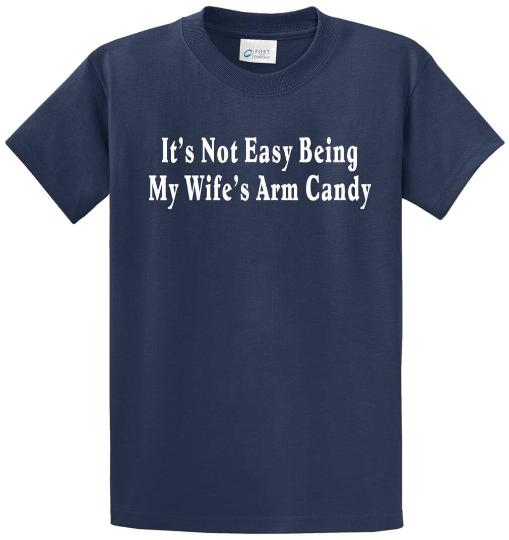 Not Easy Being Wifes Arm Candy Printed Tee Shirt-1