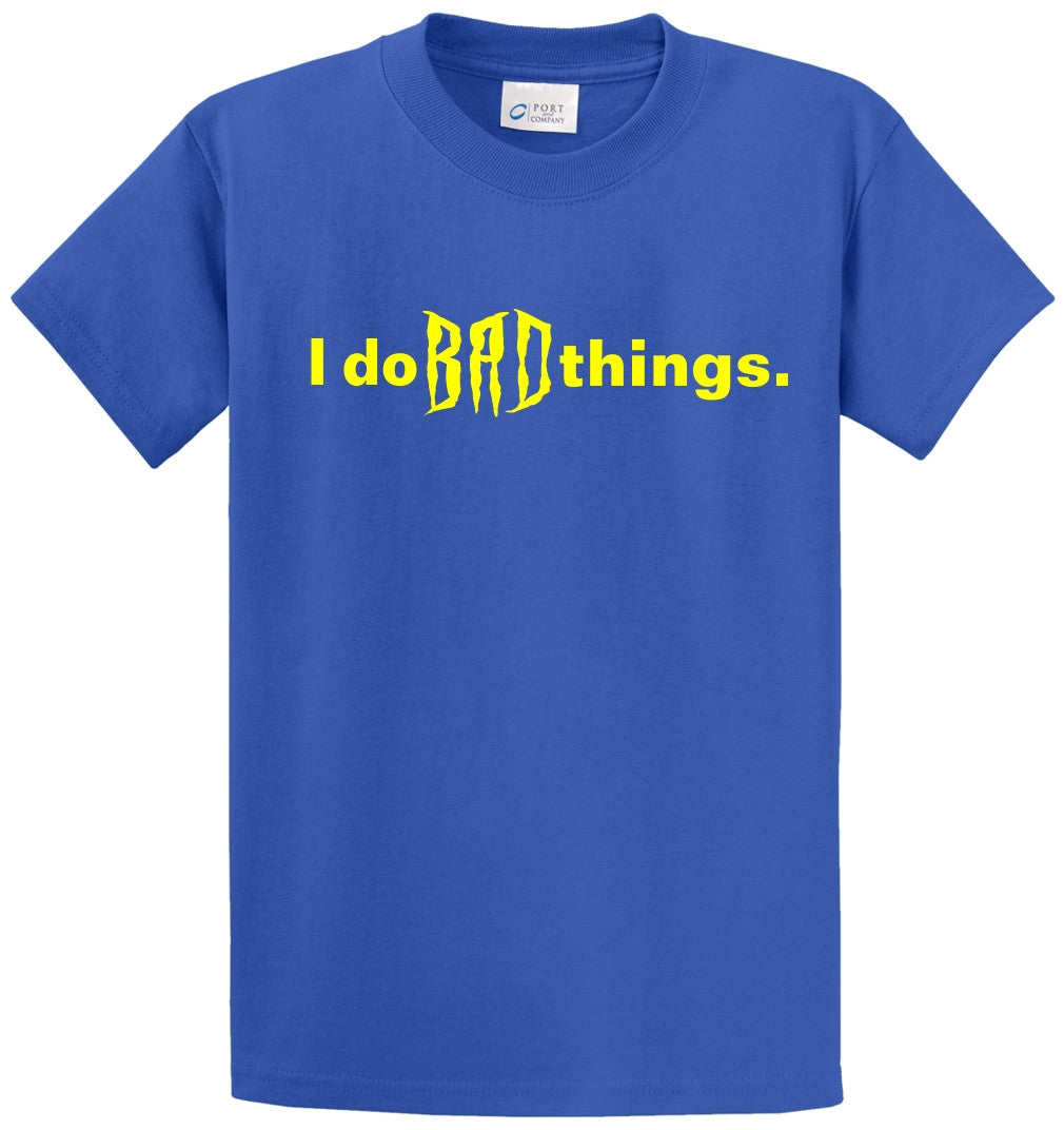 I Do Bad Things Printed Tee Shirt-1