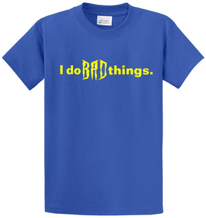 I Do Bad Things Printed Tee Shirt