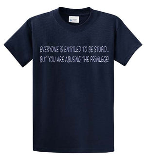 Entitled To Be Stupid Printed Tee Shirt