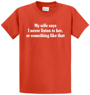 My Wife Says I Never Listen Printed Tee Shirt