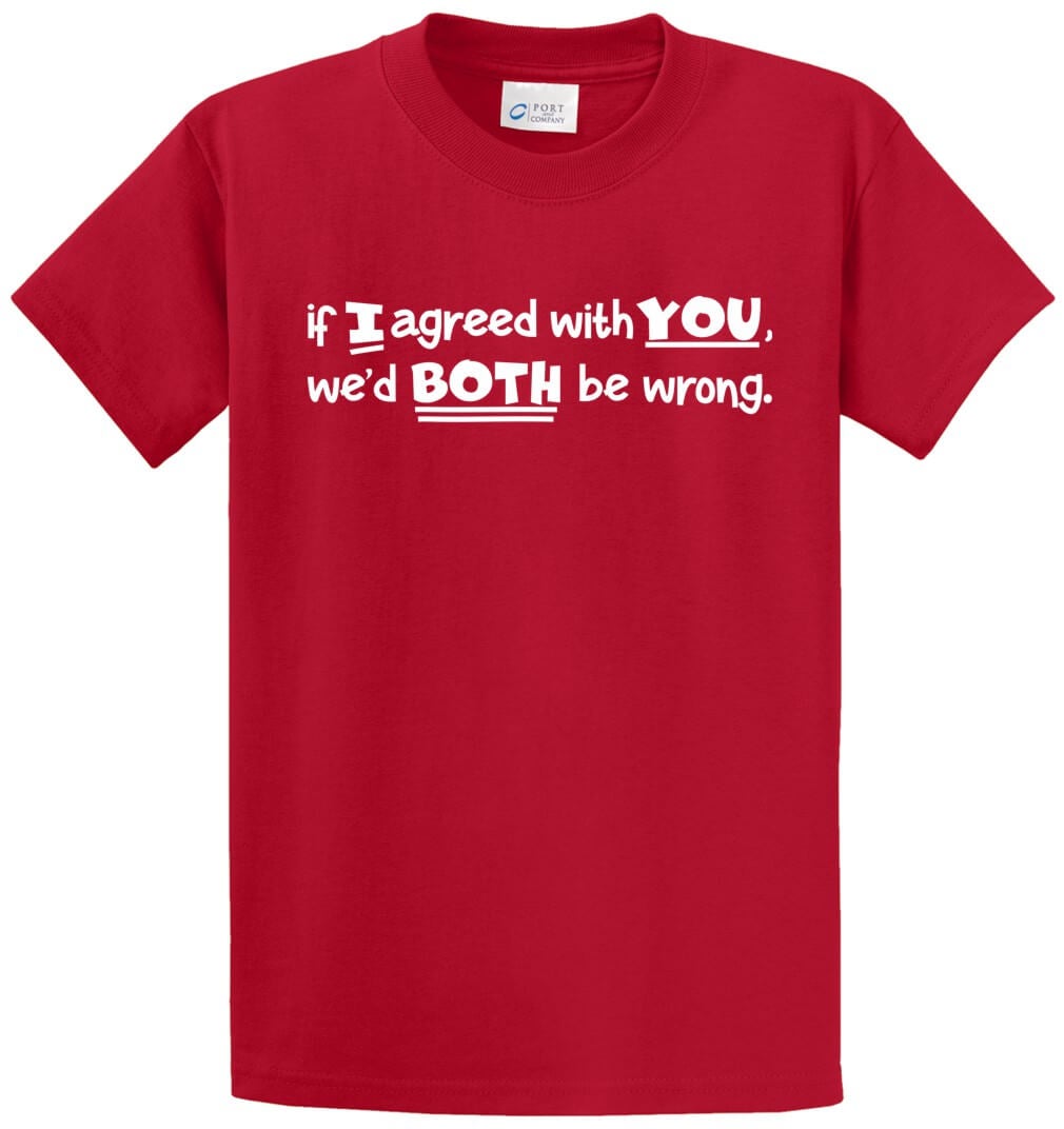 If I Agreed With You Printed Tee Shirt-1