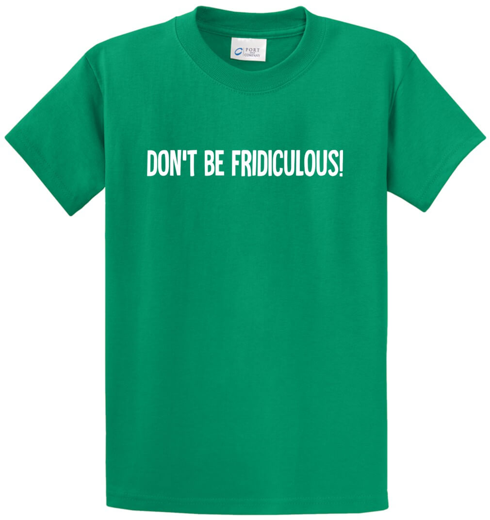 Don’t Be Fridiculous Printed Tee Shirt-1