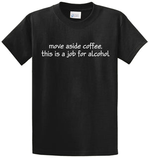 Move Aside Coffee, Job For Alcohol Printed Tee Shirt