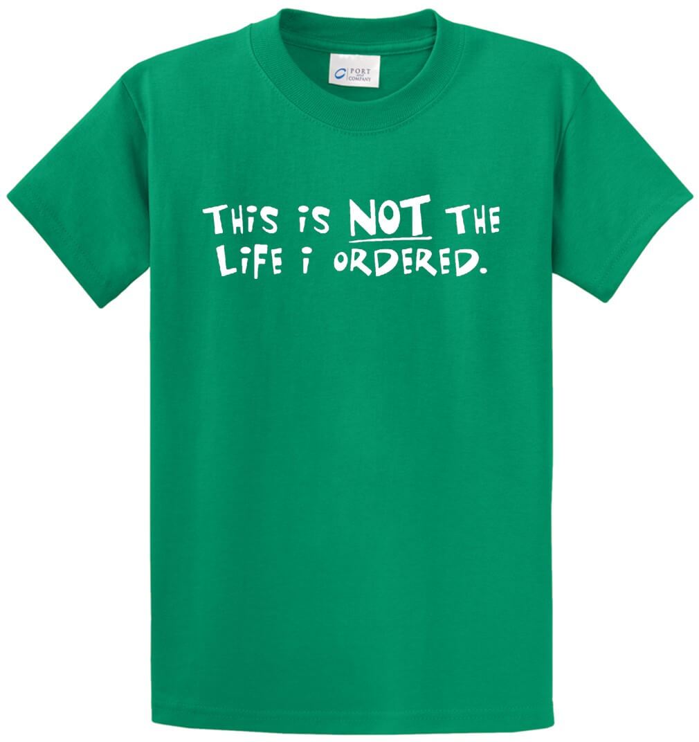 Not The Life I Ordered Printed Tee Shirt-1