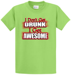 I Don'T Get Drunk I Get Awesome Printed Tee Shirt