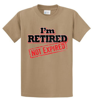 I'm Retired Not Expired Printed Tee Shirt