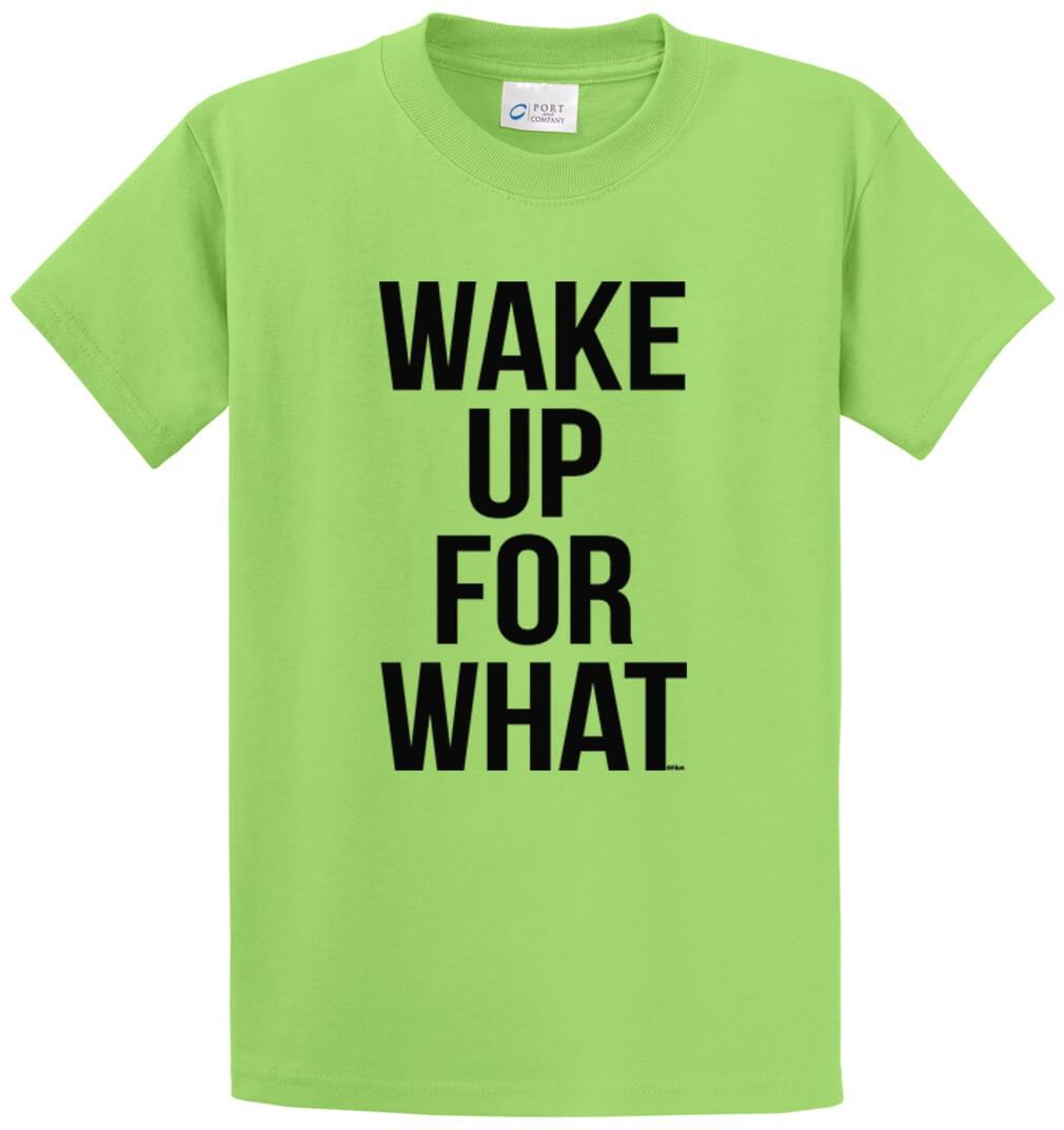 Wake Up For What Printed Tee Shirt-1